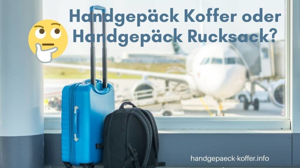 Handgepäck Rucksack oder Koffer