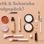 Kosmetik, Schminke & Make-up im Handgepäck? Regeln für Handgepäck Mitnahme von Schminke und Make Up